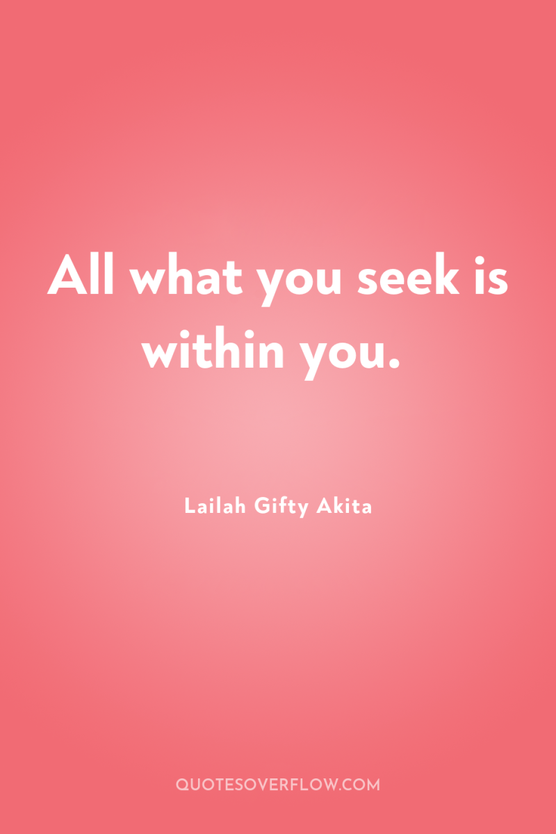 All what you seek is within you. 