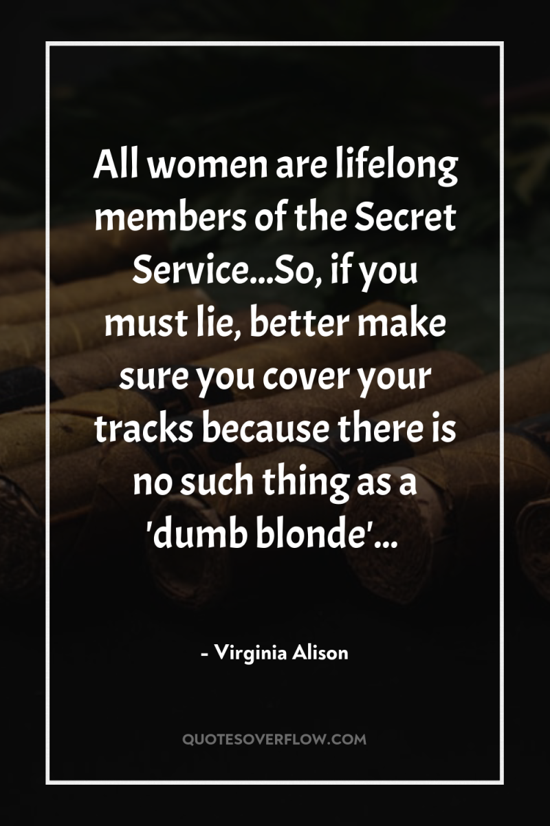 All women are lifelong members of the Secret Service...So, if...