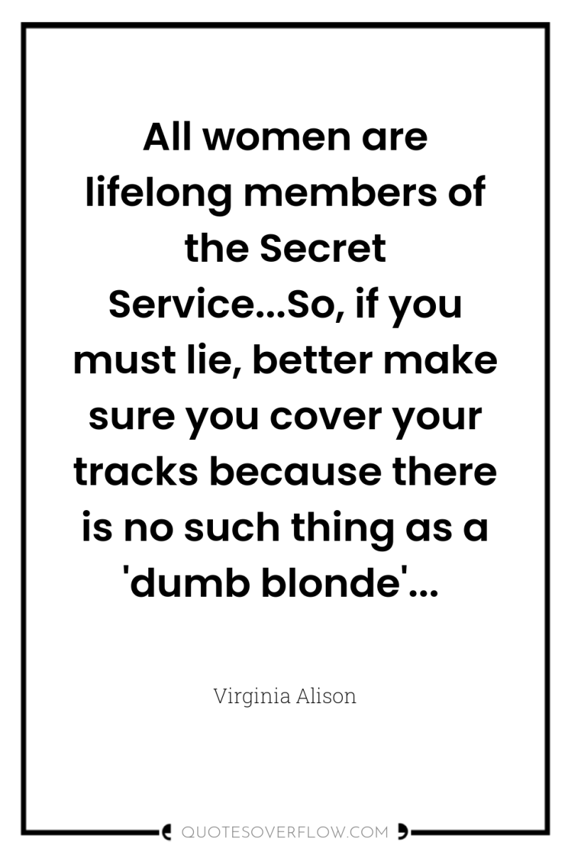 All women are lifelong members of the Secret Service...So, if...
