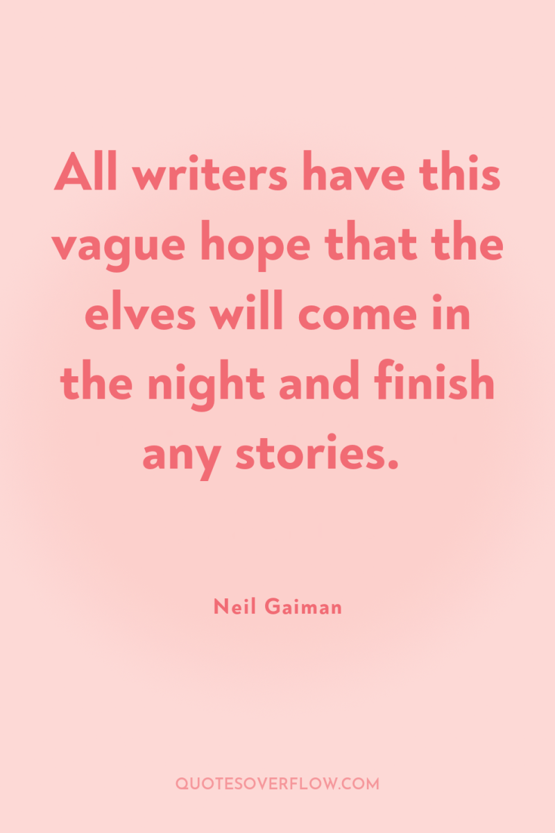 All writers have this vague hope that the elves will...