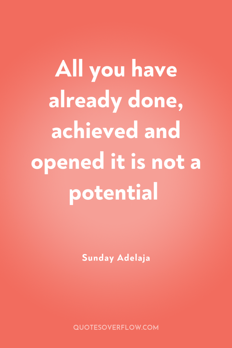 All you have already done, achieved and opened it is...