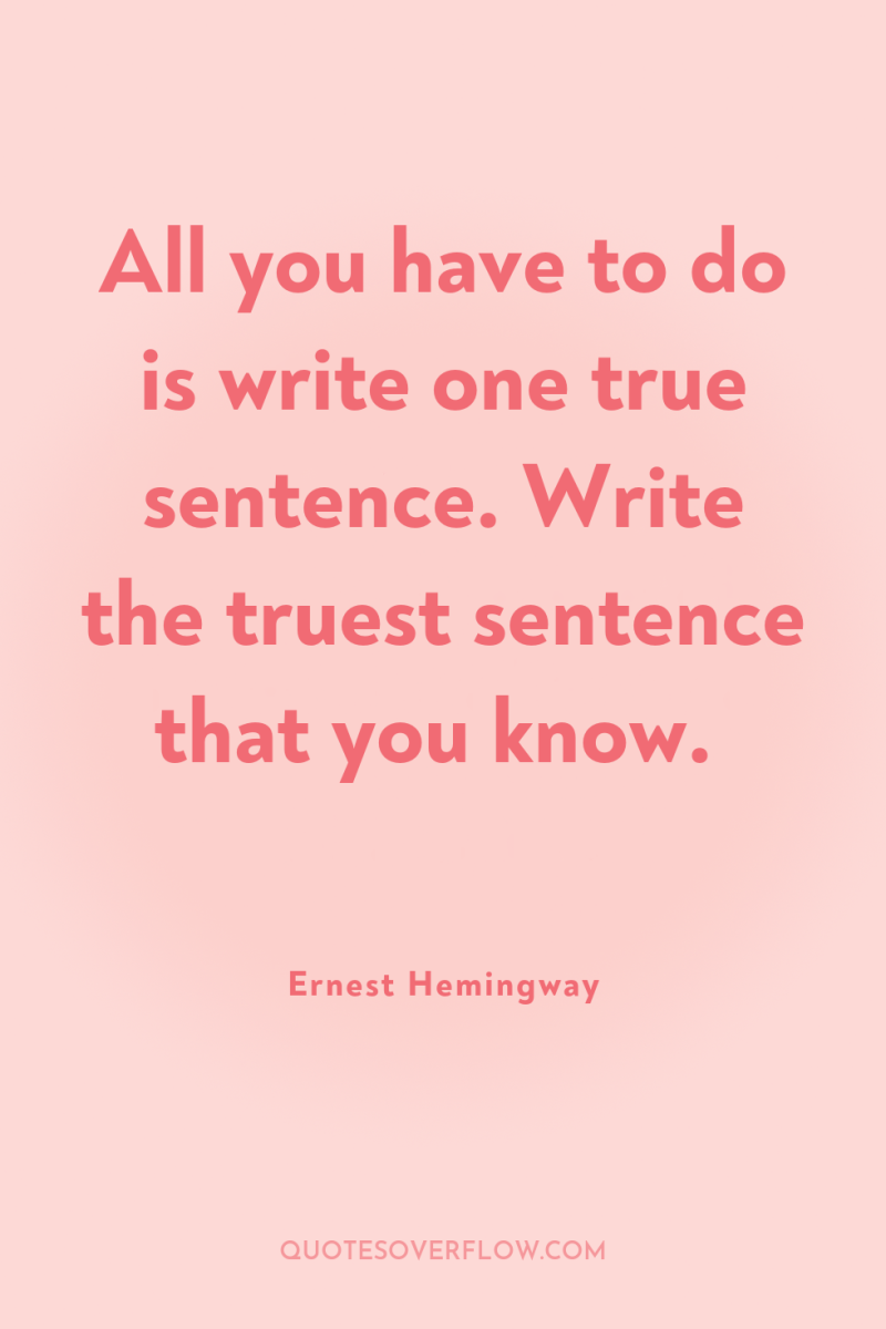 All you have to do is write one true sentence....