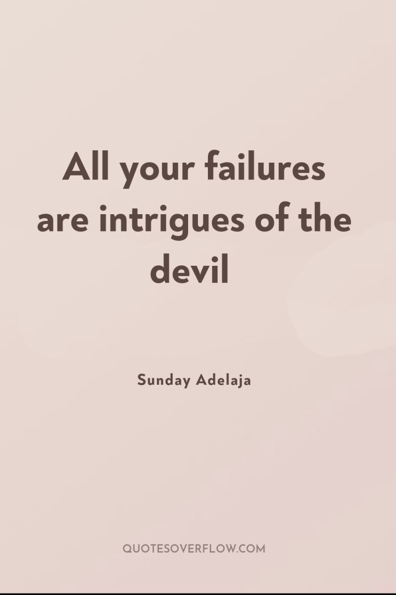 All your failures are intrigues of the devil 