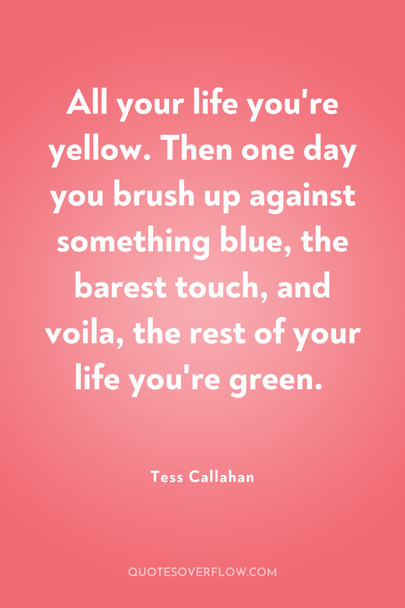 All your life you're yellow. Then one day you brush...