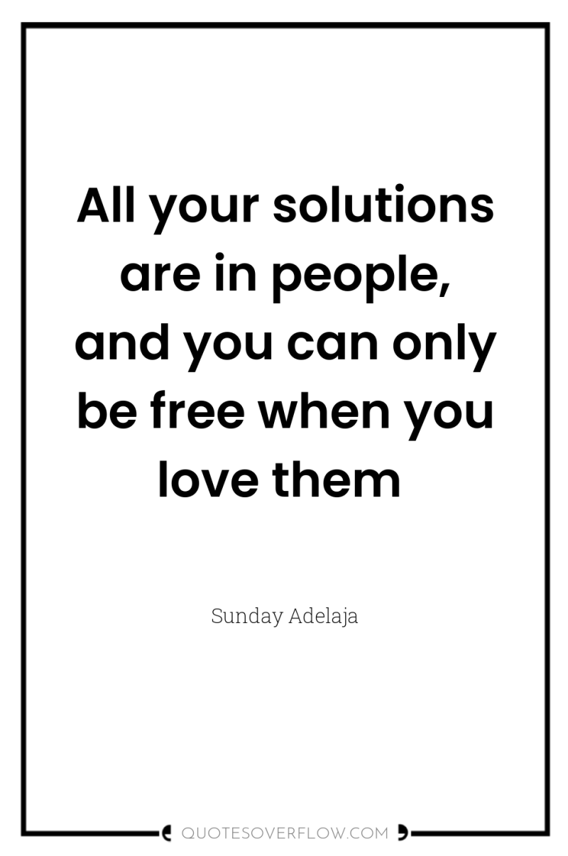 All your solutions are in people, and you can only...