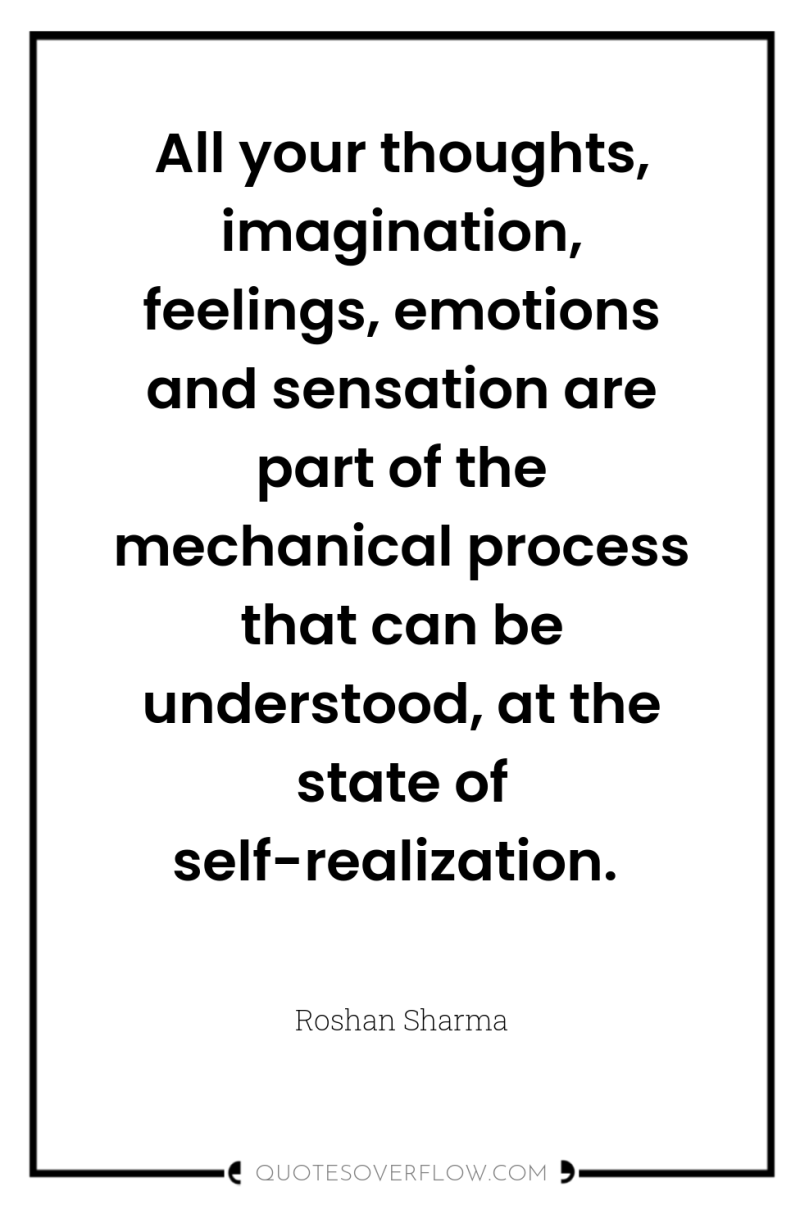 All your thoughts, imagination, feelings, emotions and sensation are part...
