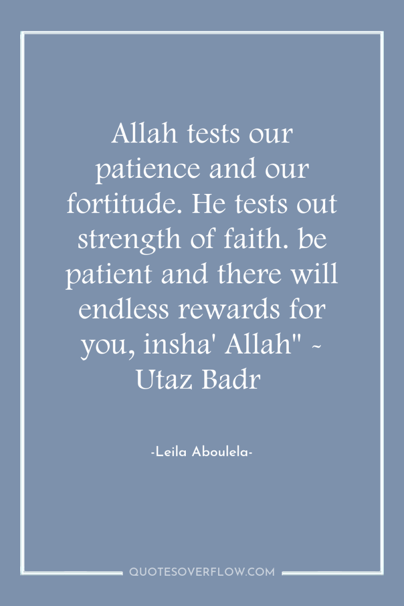 Allah tests our patience and our fortitude. He tests out...