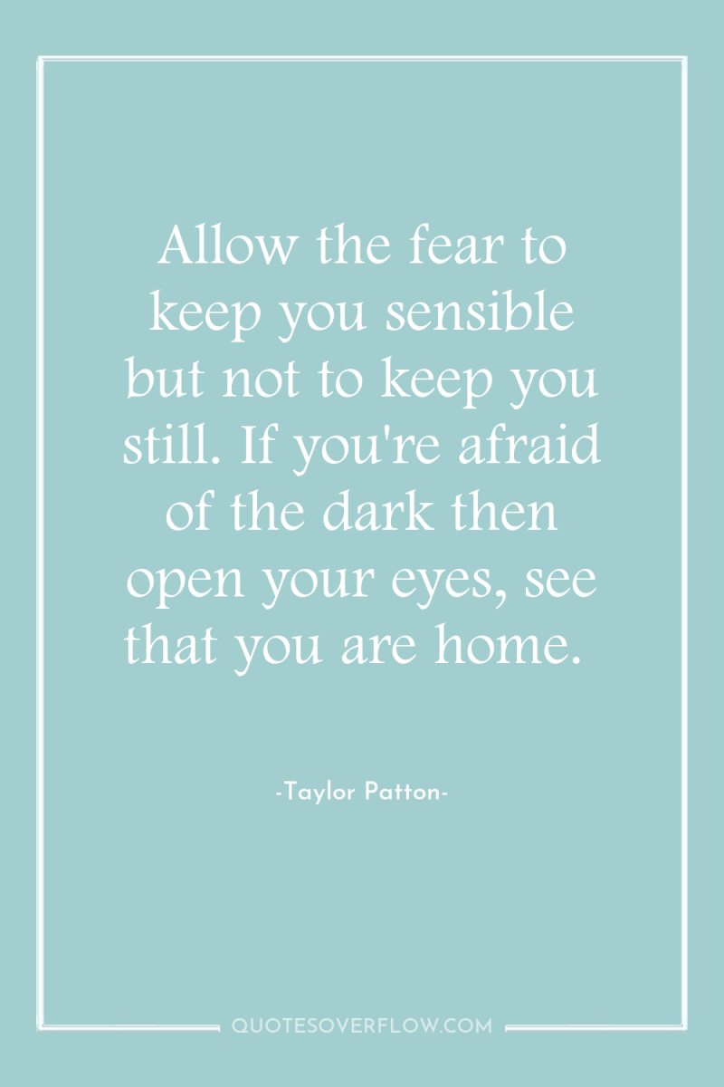 Allow the fear to keep you sensible but not to...
