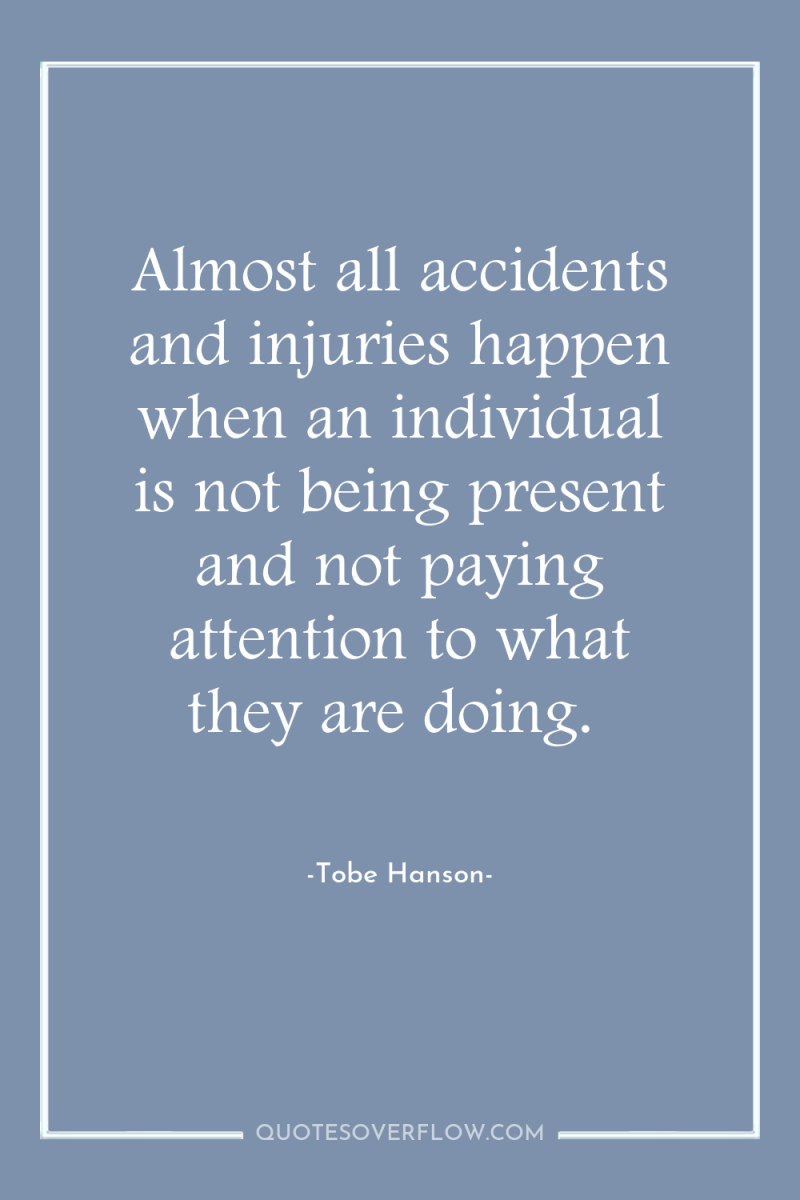 Almost all accidents and injuries happen when an individual is...