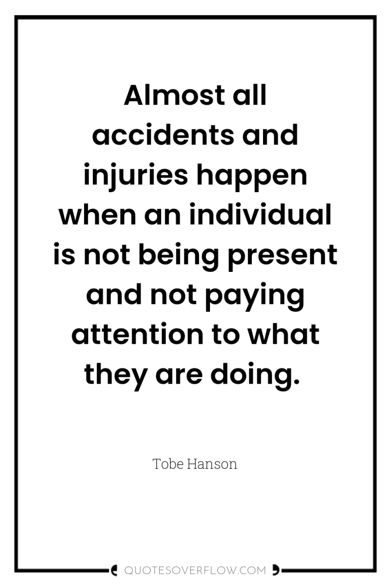 Almost all accidents and injuries happen when an individual is...