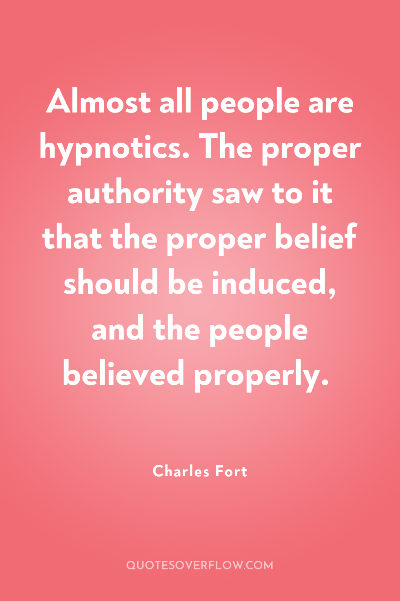 Almost all people are hypnotics. The proper authority saw to...