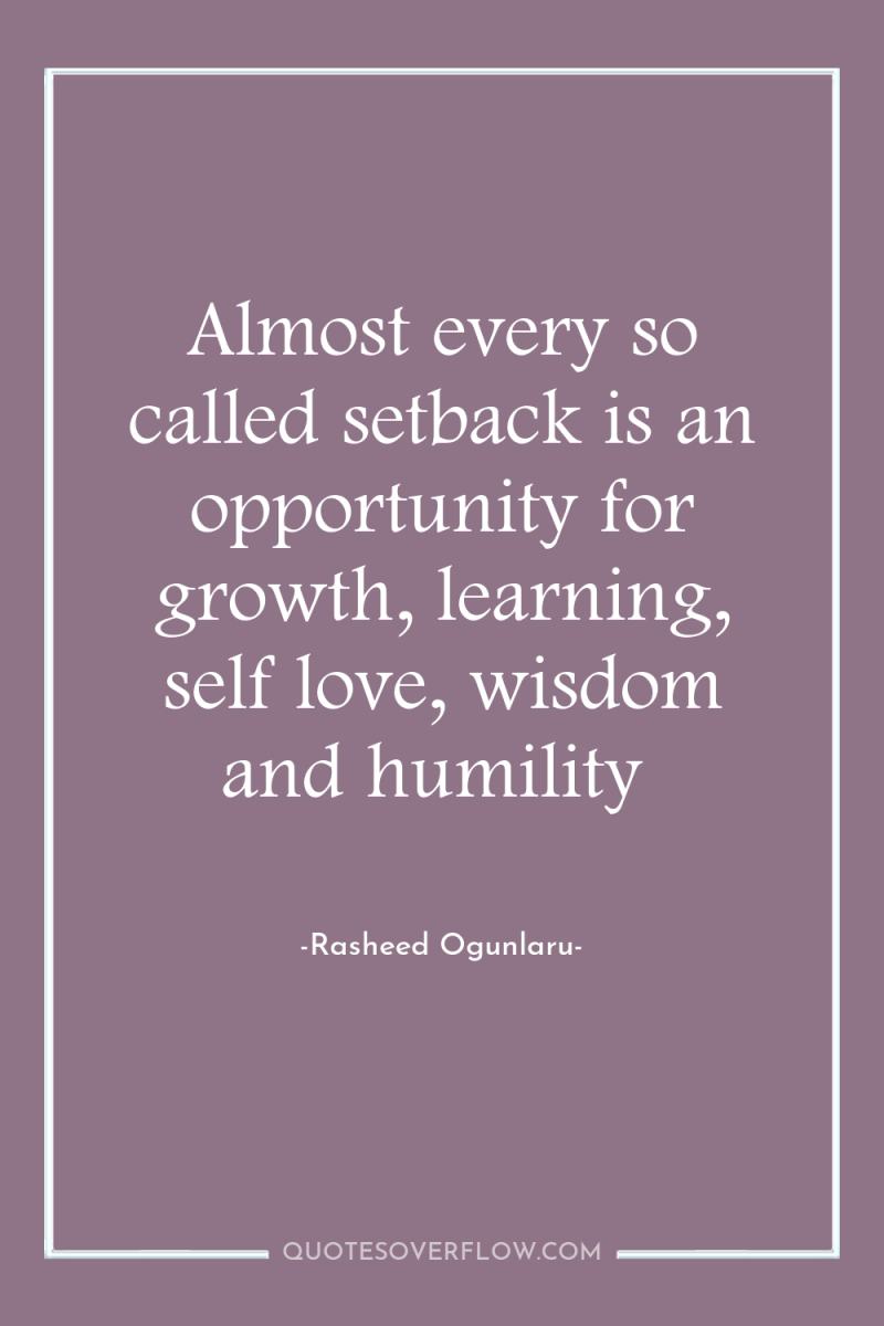 Almost every so called setback is an opportunity for growth,...