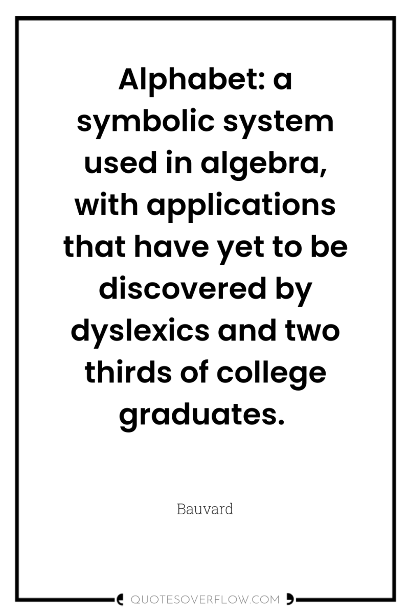 Alphabet: a symbolic system used in algebra, with applications that...