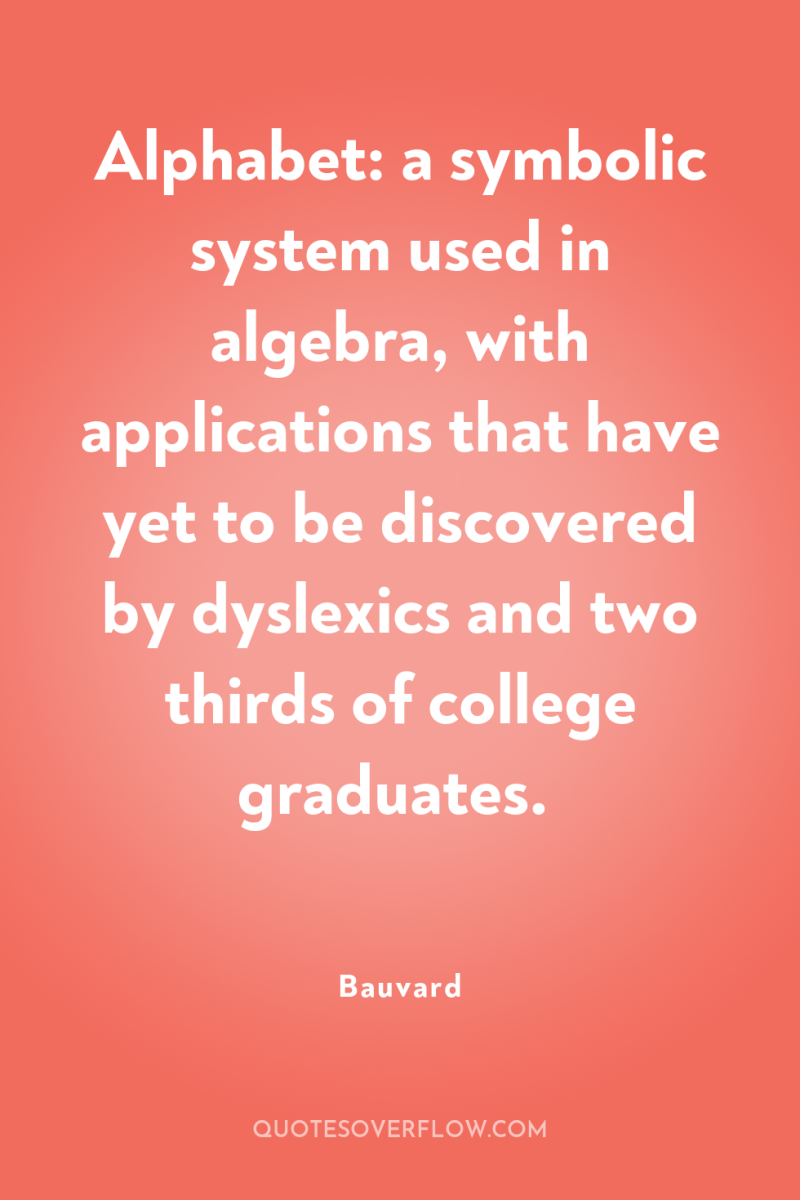 Alphabet: a symbolic system used in algebra, with applications that...