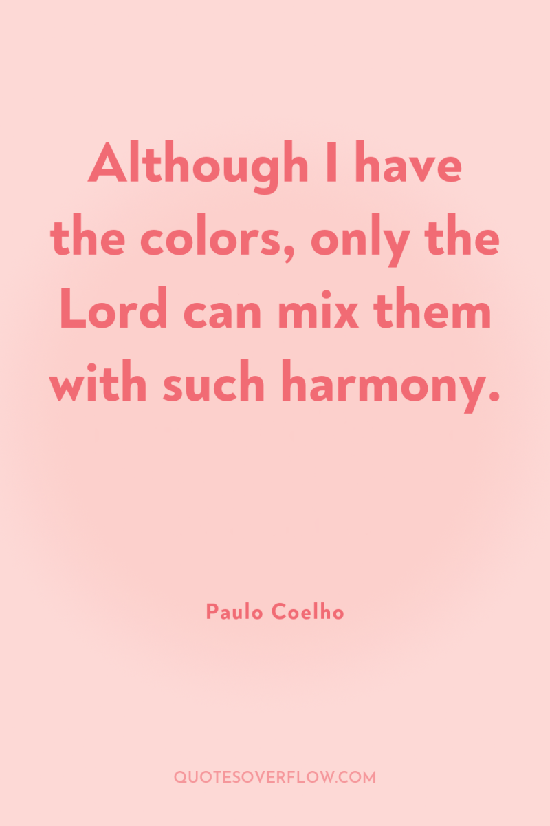 Although I have the colors, only the Lord can mix...