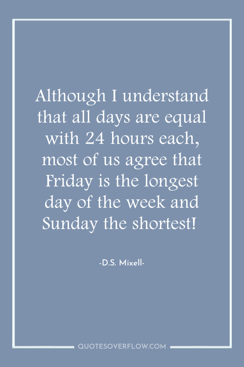Although I understand that all days are equal with 24...