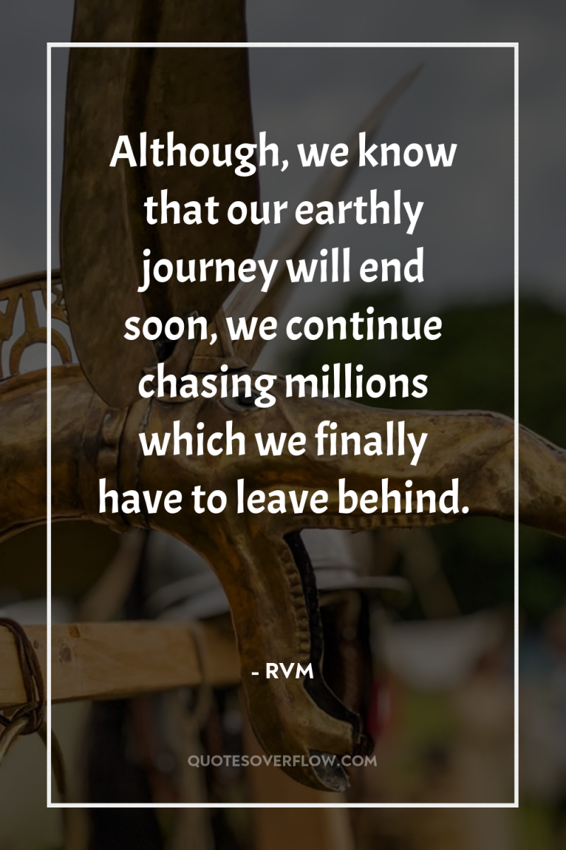 Although, we know that our earthly journey will end soon,...