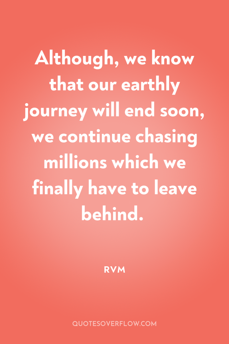 Although, we know that our earthly journey will end soon,...