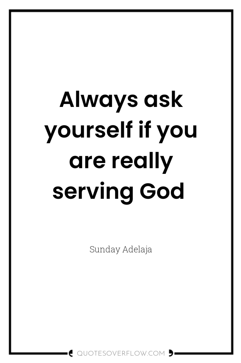 Always ask yourself if you are really serving God 