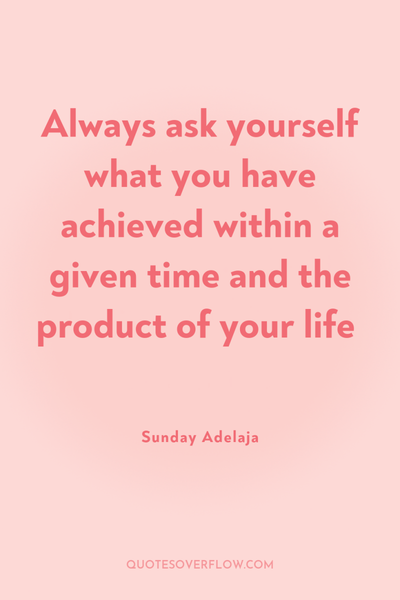 Always ask yourself what you have achieved within a given...