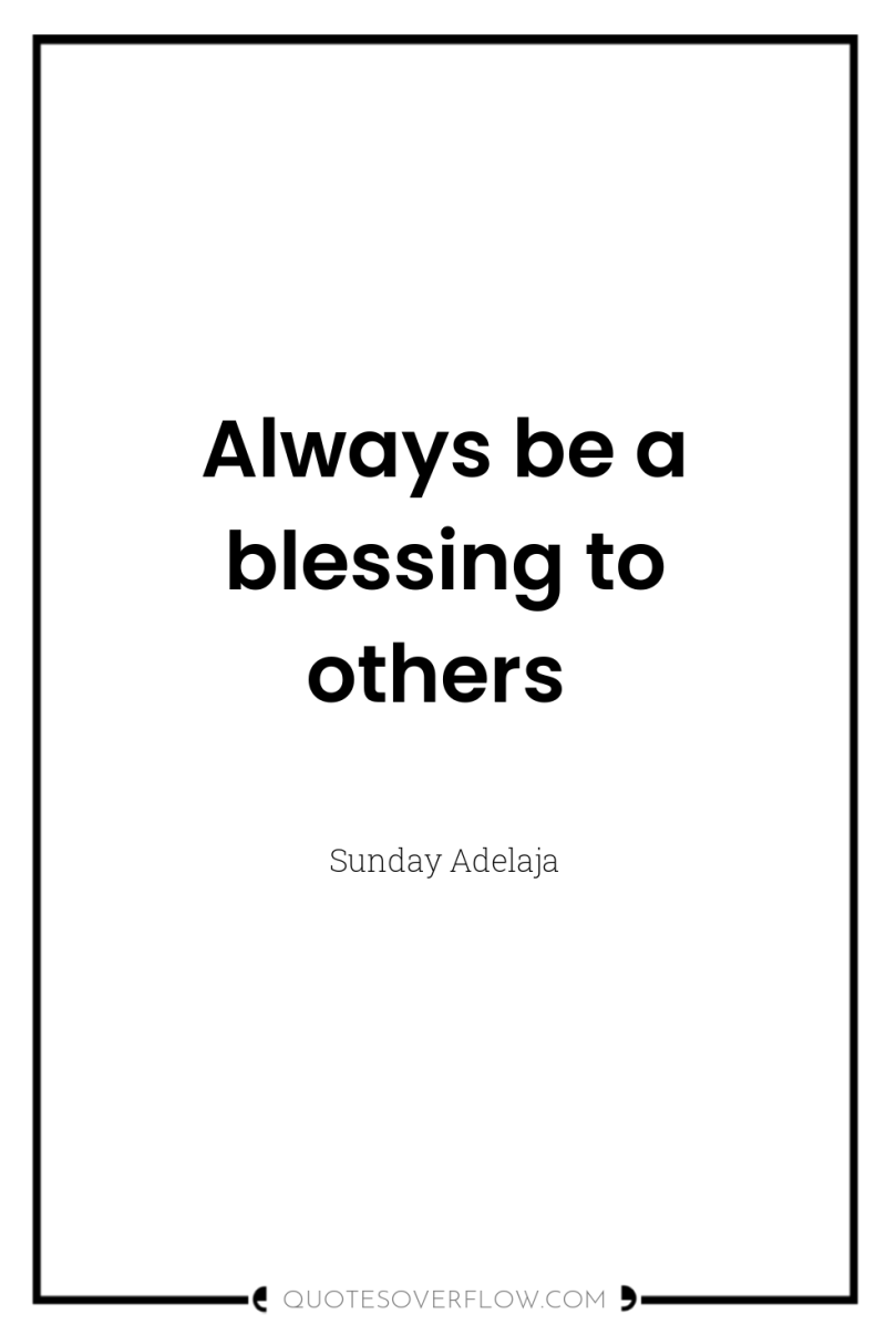 Always be a blessing to others 