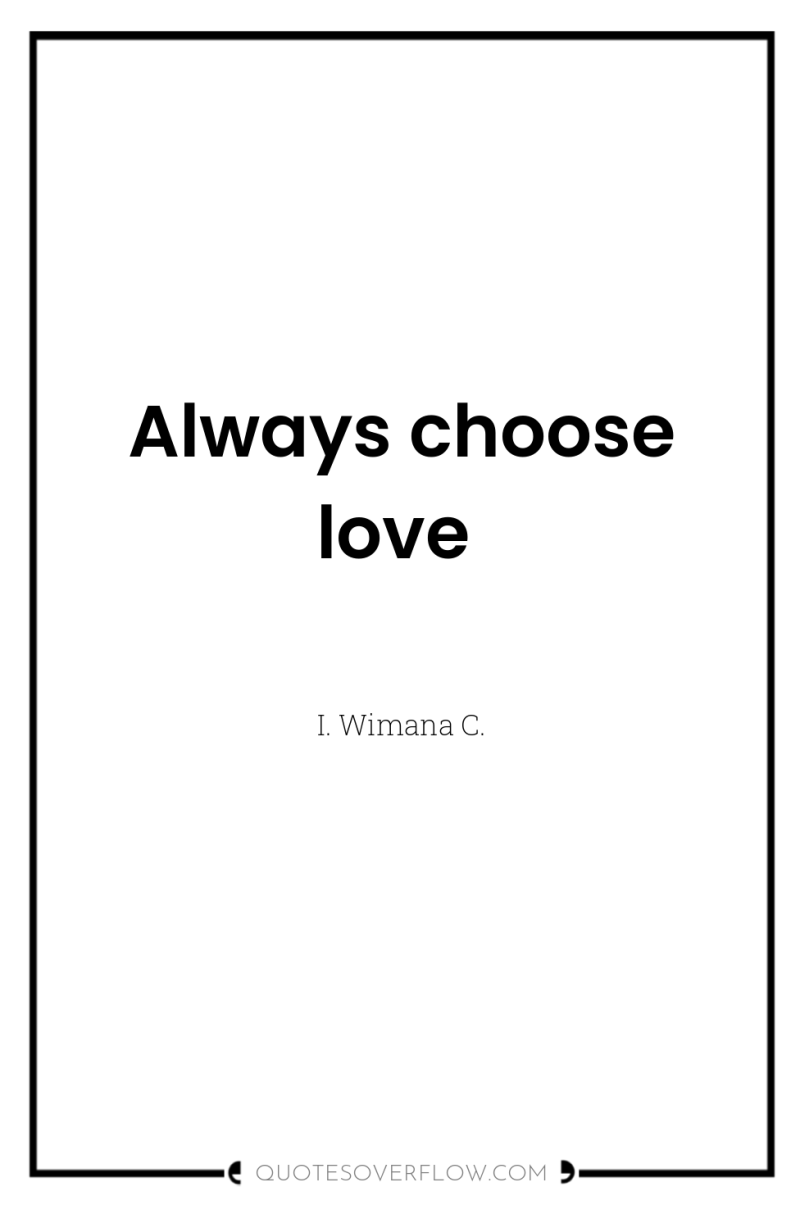 Always choose love 