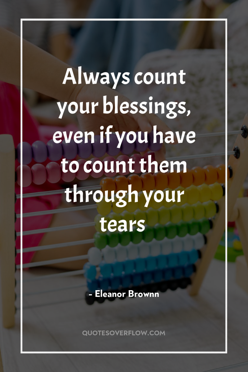 Always count your blessings, even if you have to count...