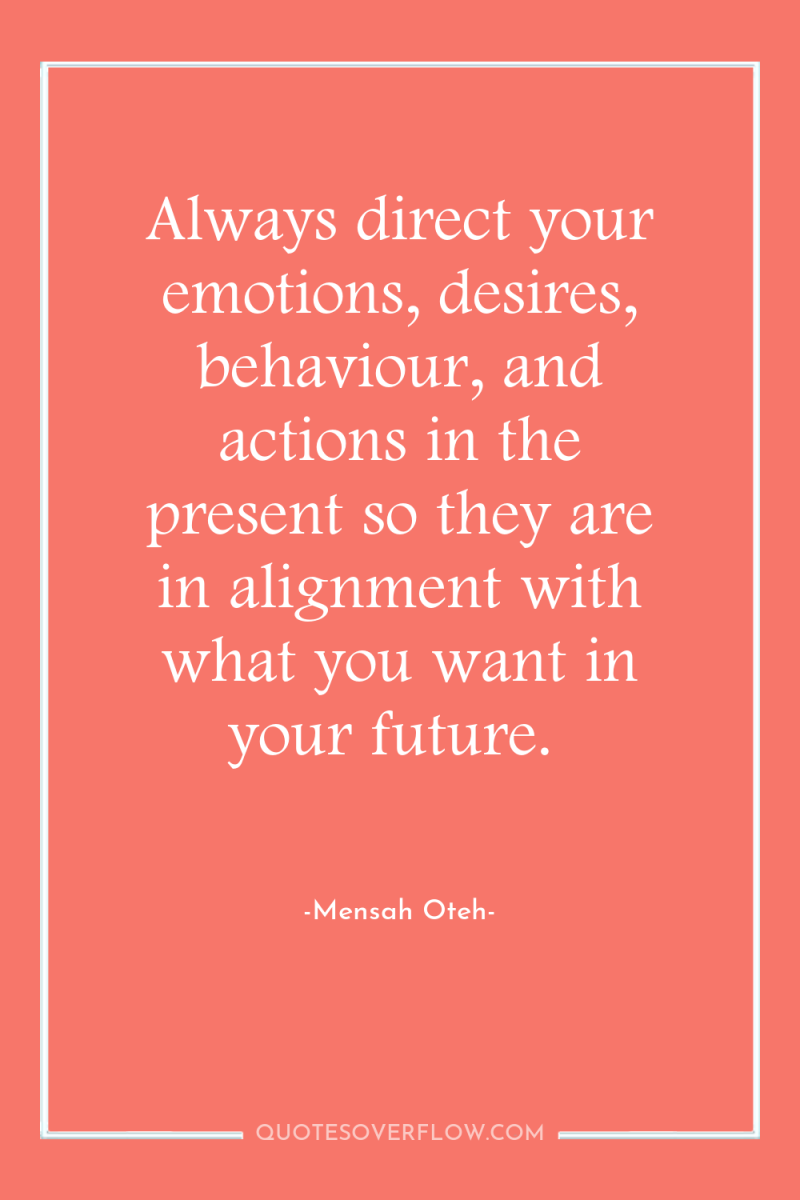 Always direct your emotions, desires, behaviour, and actions in the...