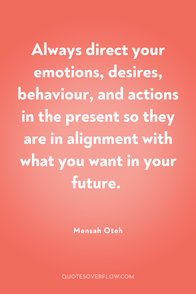 Always direct your emotions, desires, behaviour, and actions in the...