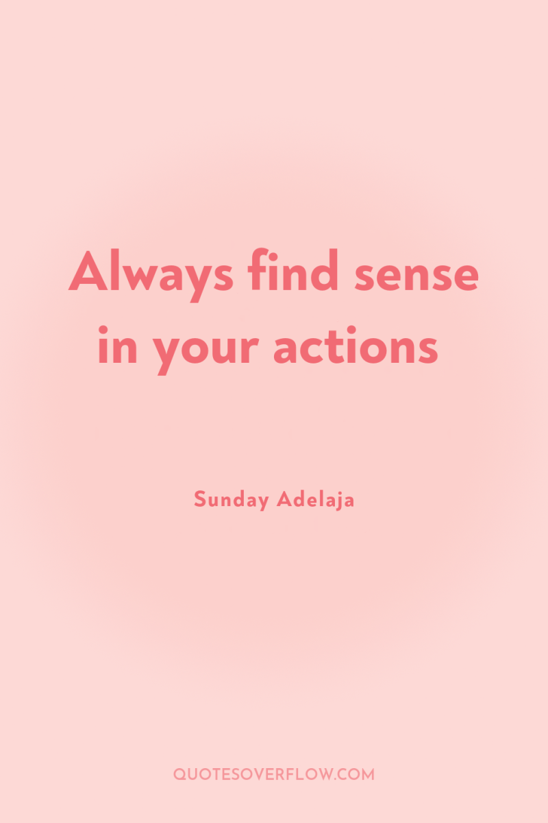 Always find sense in your actions 
