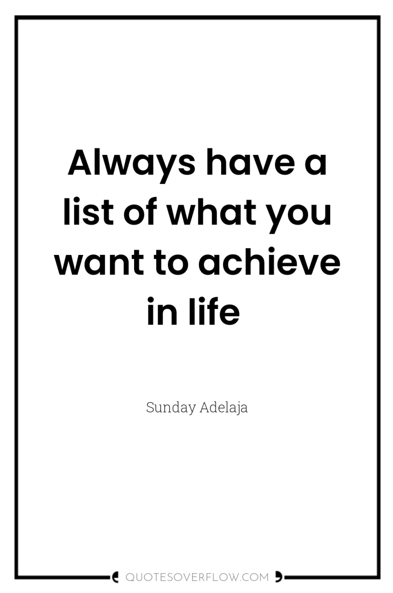 Always have a list of what you want to achieve...