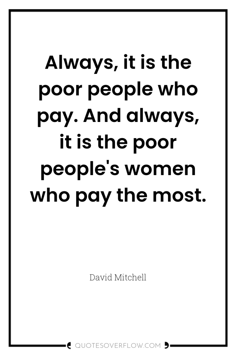 Always, it is the poor people who pay. And always,...