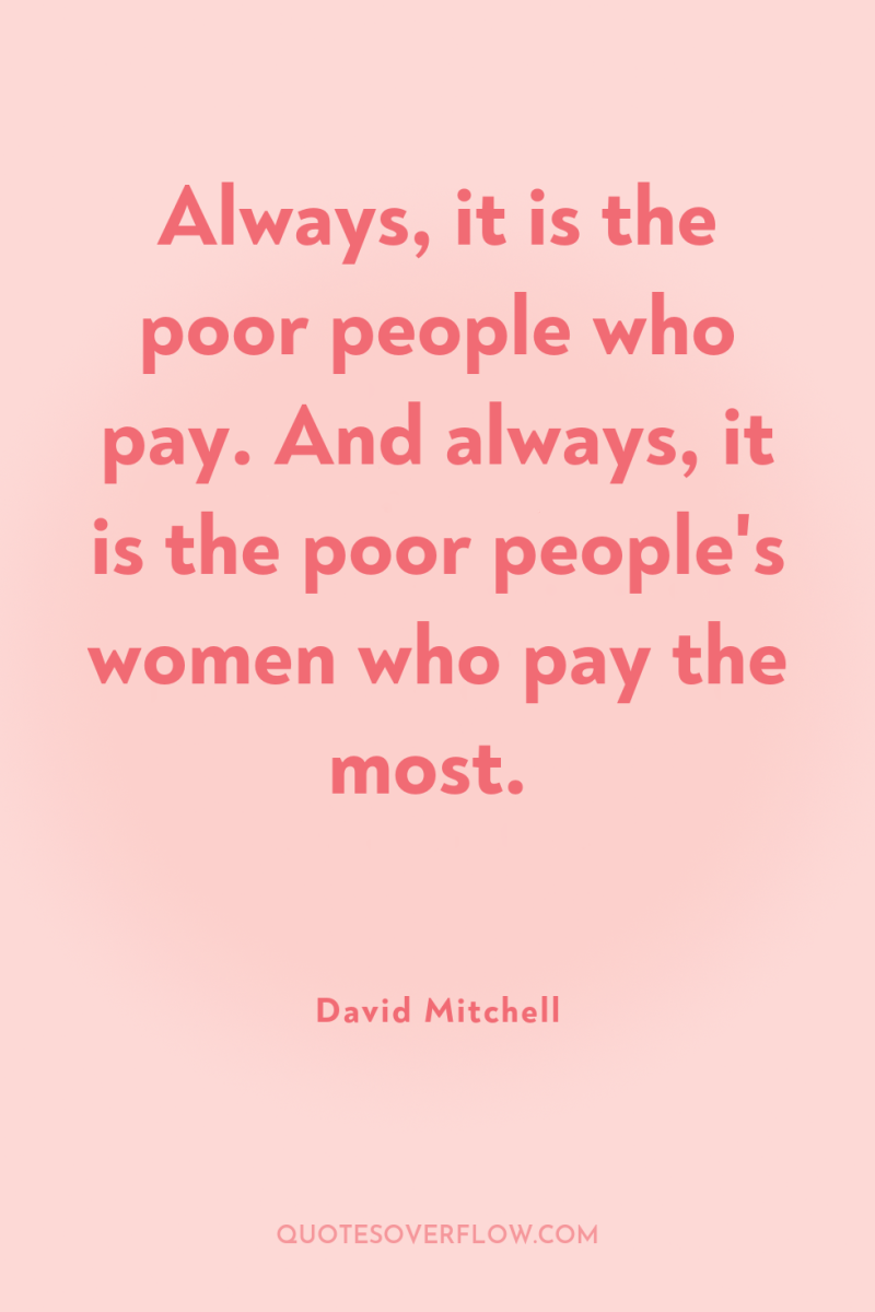 Always, it is the poor people who pay. And always,...