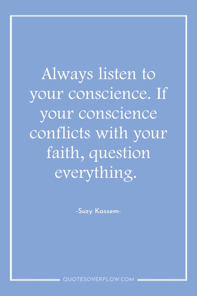 Always listen to your conscience. If your conscience conflicts with...