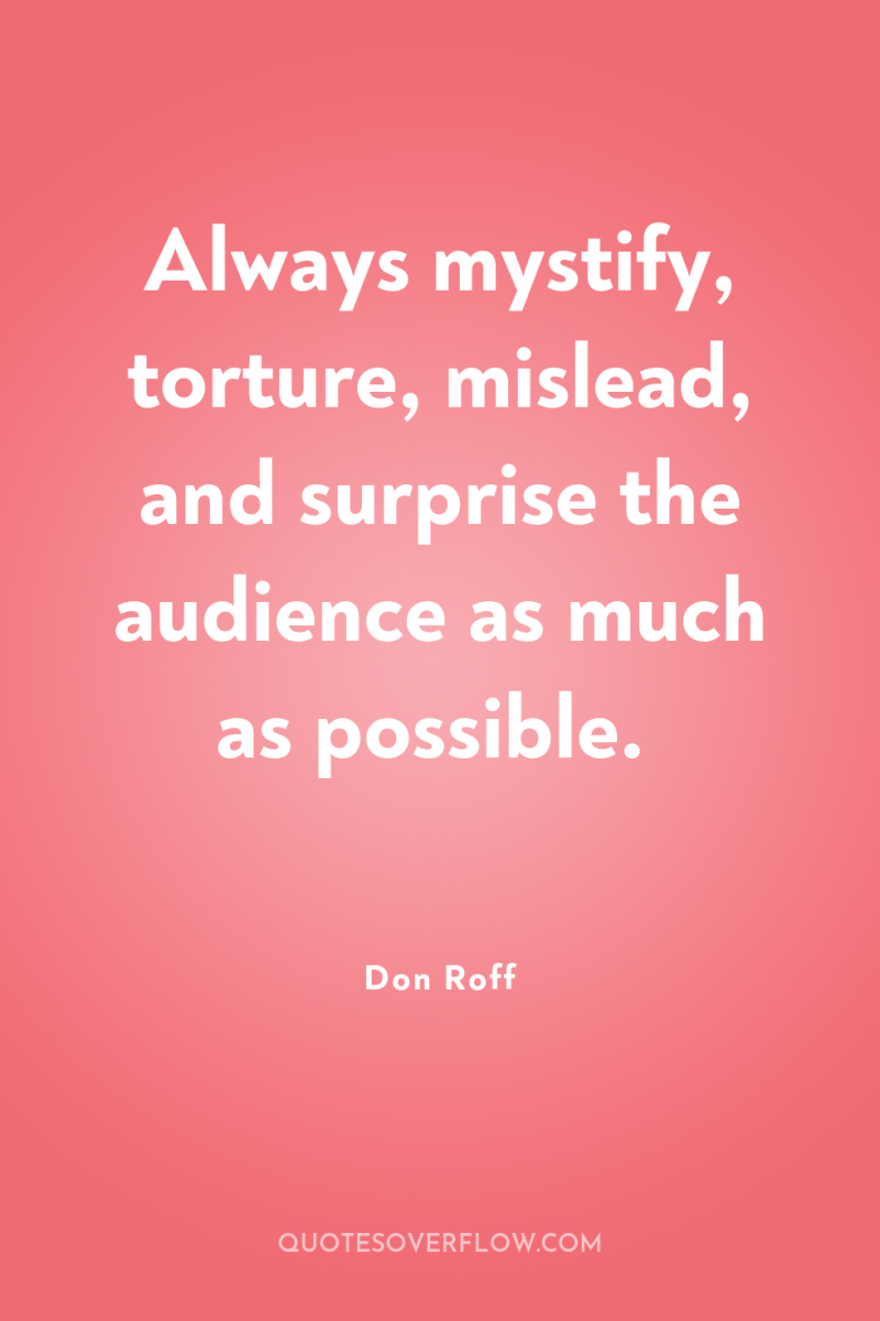 Always mystify, torture, mislead, and surprise the audience as much...