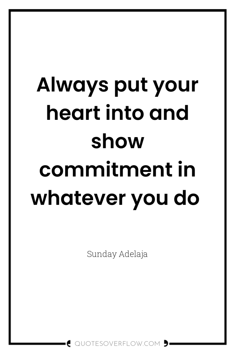 Always put your heart into and show commitment in whatever...