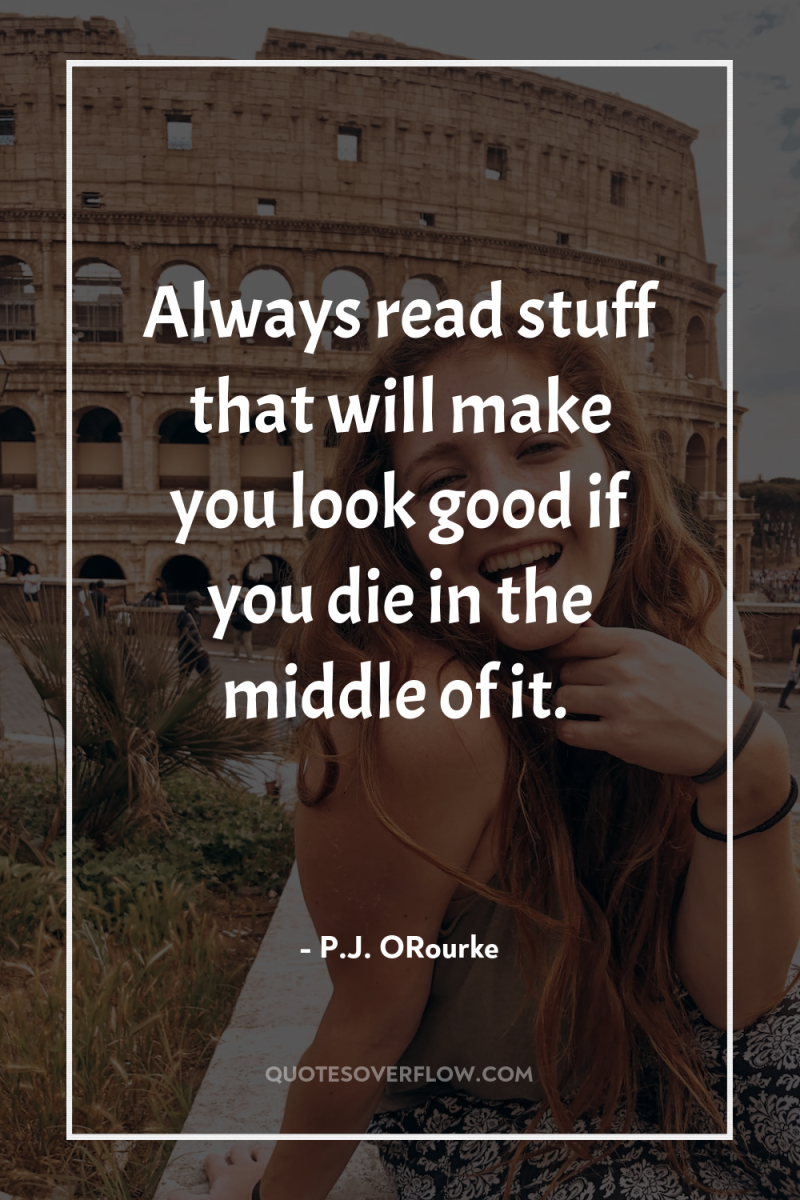 Always read stuff that will make you look good if...