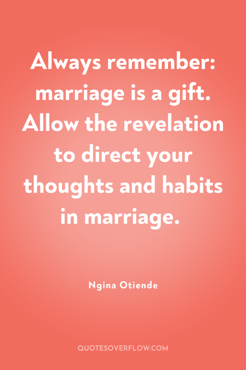 Always remember: marriage is a gift. Allow the revelation to...