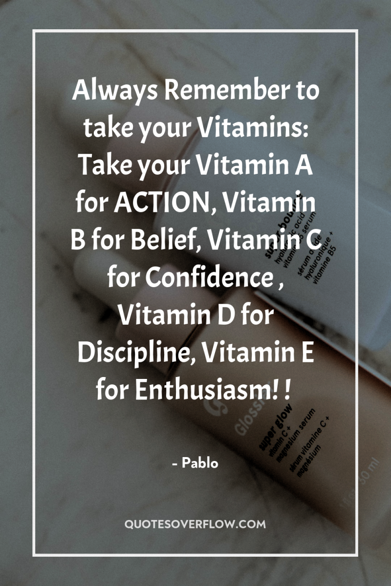Always Remember to take your Vitamins: Take your Vitamin A...