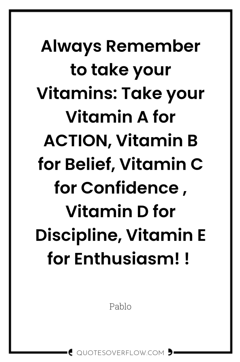 Always Remember to take your Vitamins: Take your Vitamin A...