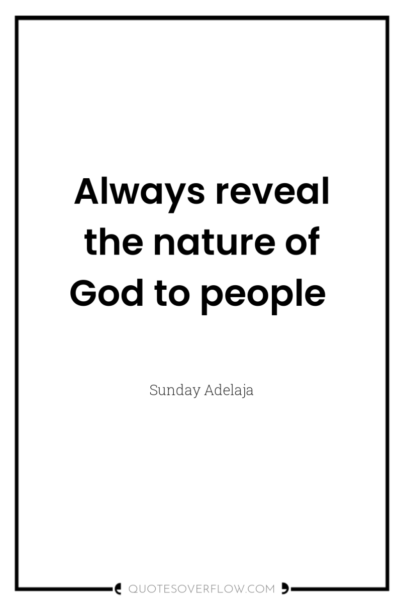 Always reveal the nature of God to people 