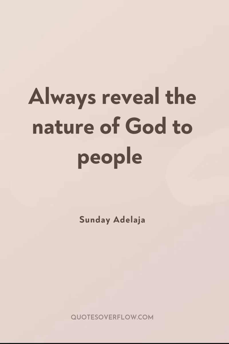 Always reveal the nature of God to people 