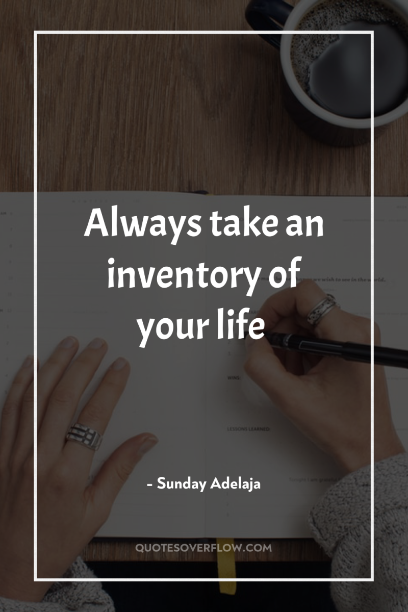 Always take an inventory of your life 