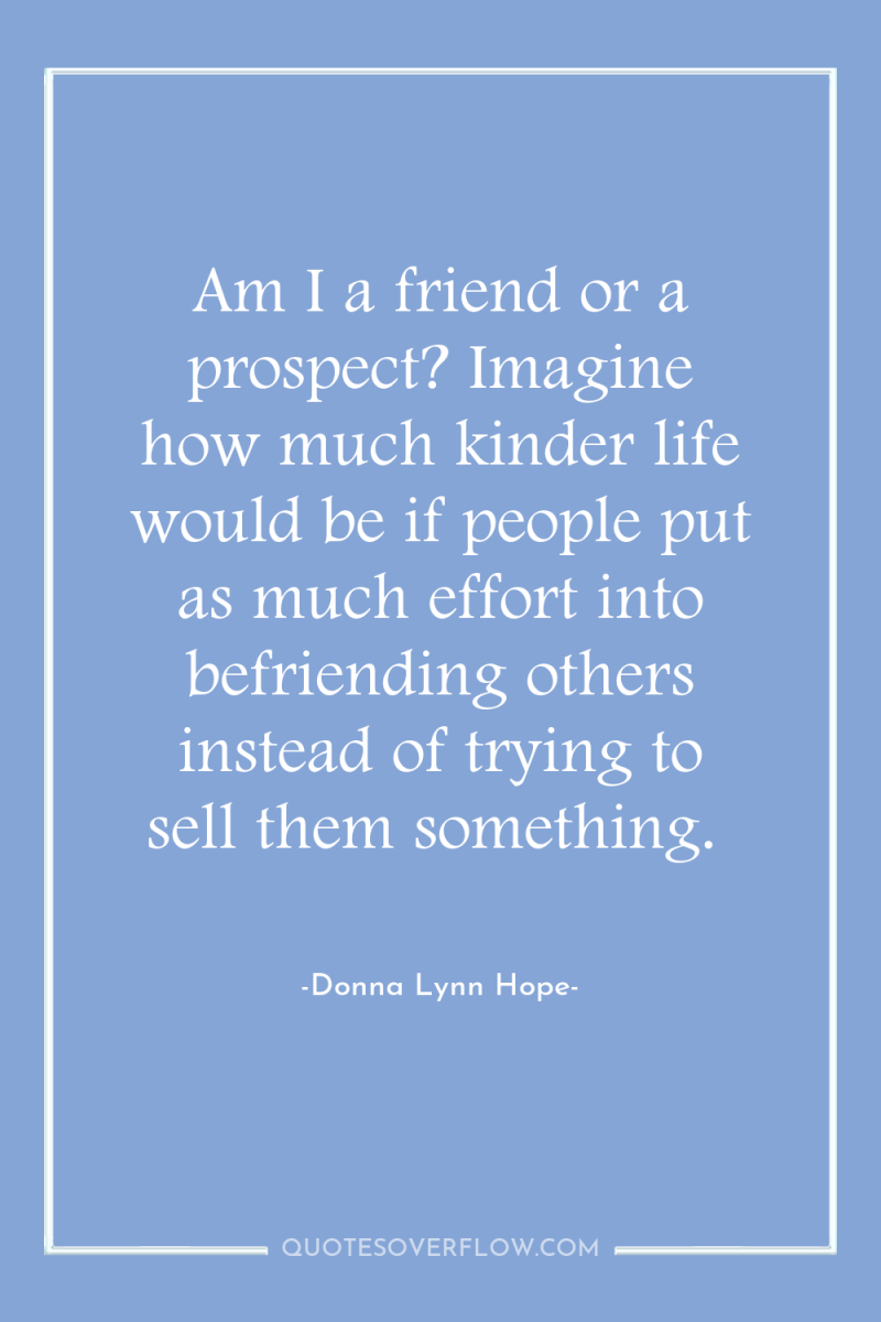 Am I a friend or a prospect? Imagine how much...