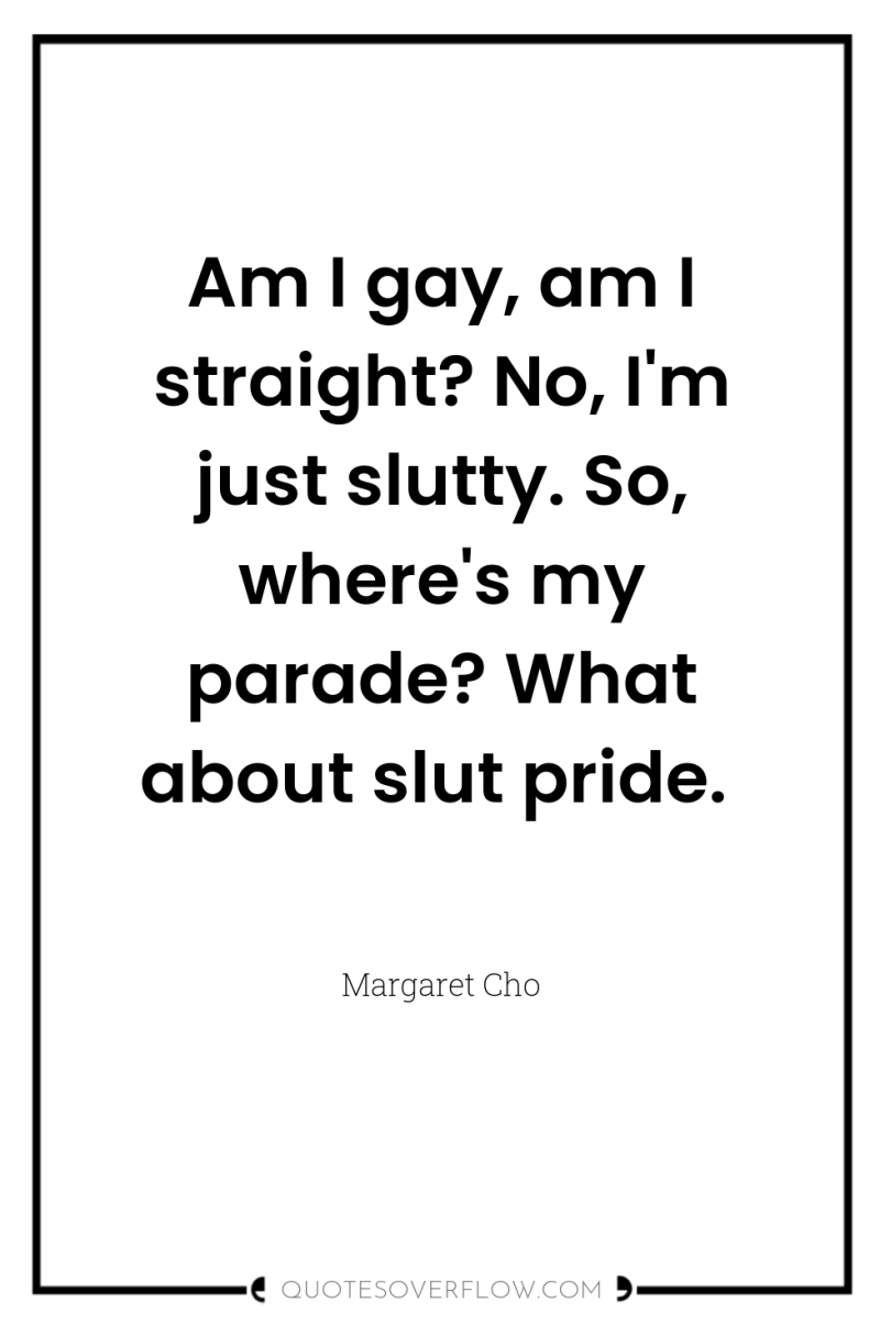 Am I gay, am I straight? No, I'm just slutty....