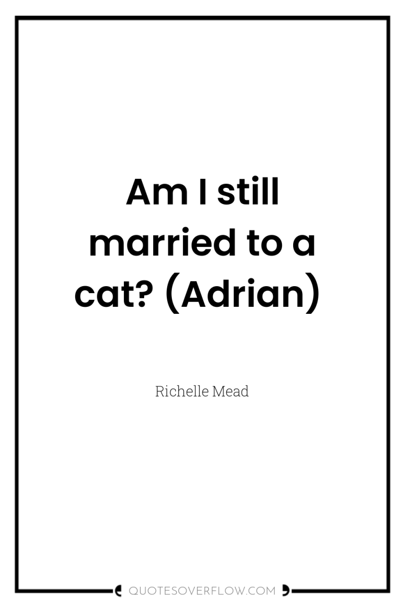 Am I still married to a cat? (Adrian) 