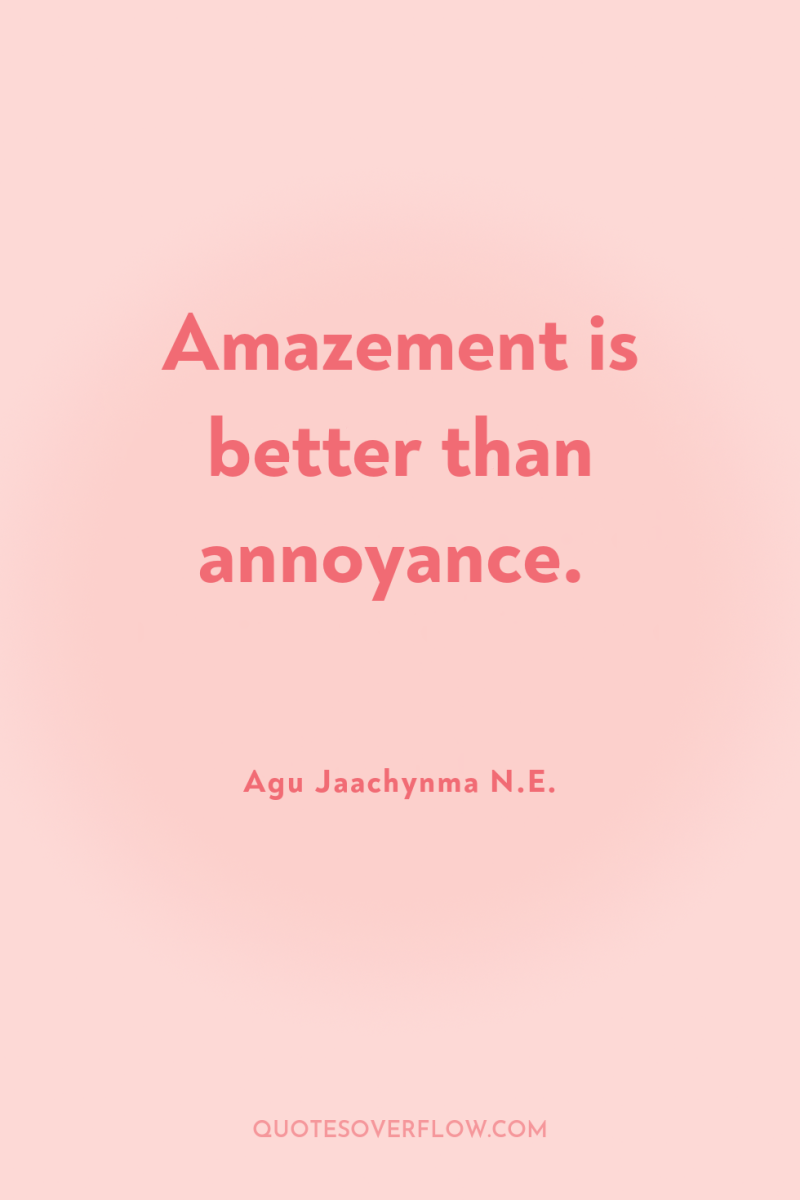 Amazement is better than annoyance. 