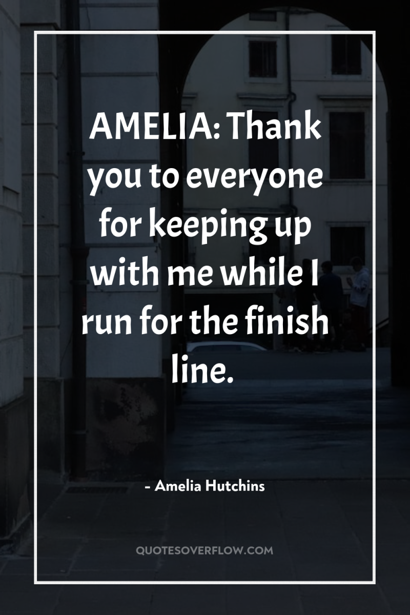AMELIA: Thank you to everyone for keeping up with me...