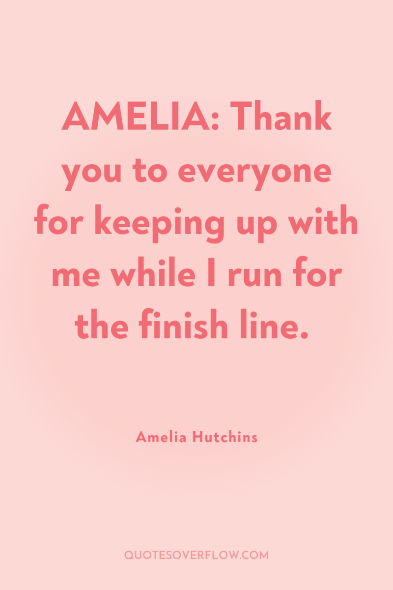 AMELIA: Thank you to everyone for keeping up with me...