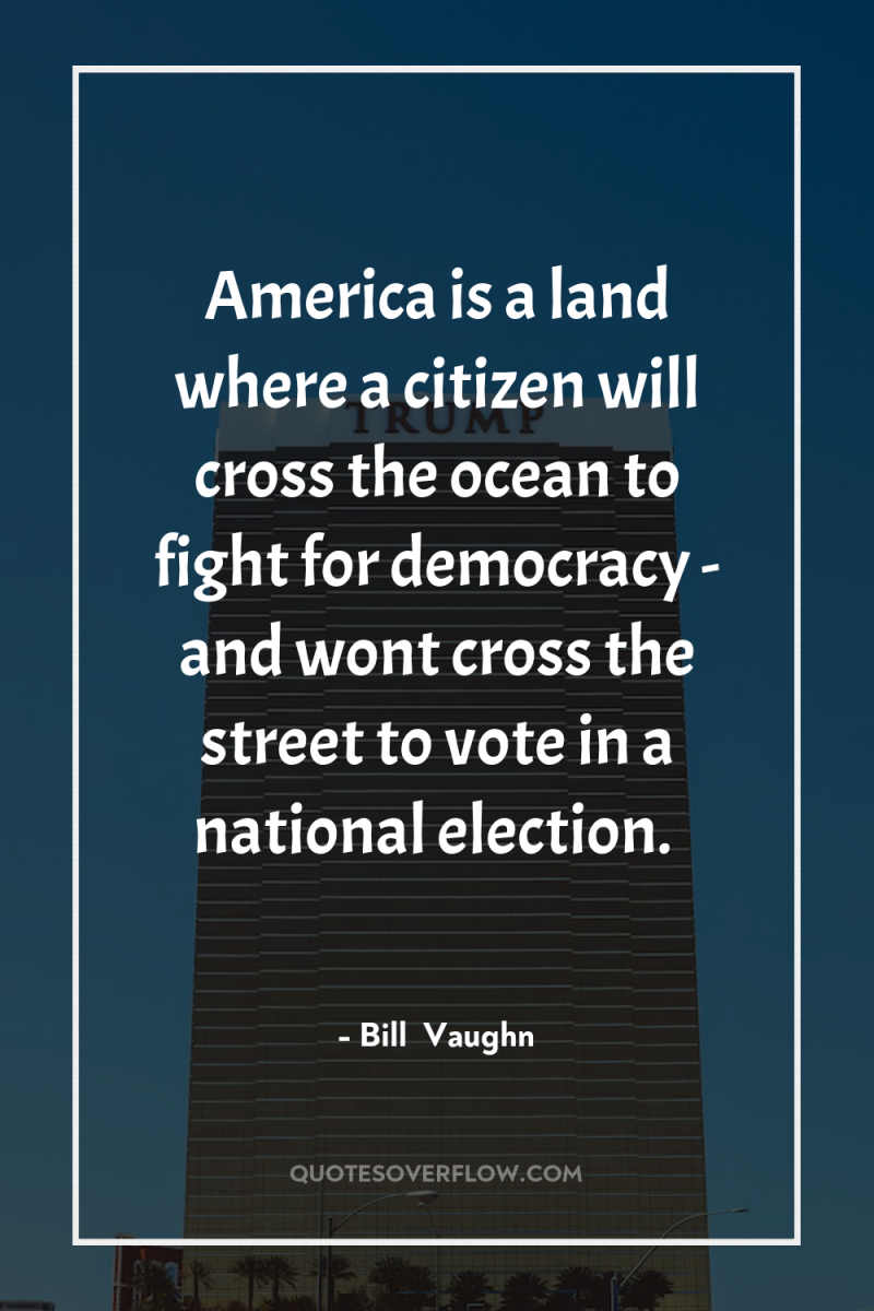 America is a land where a citizen will cross the...